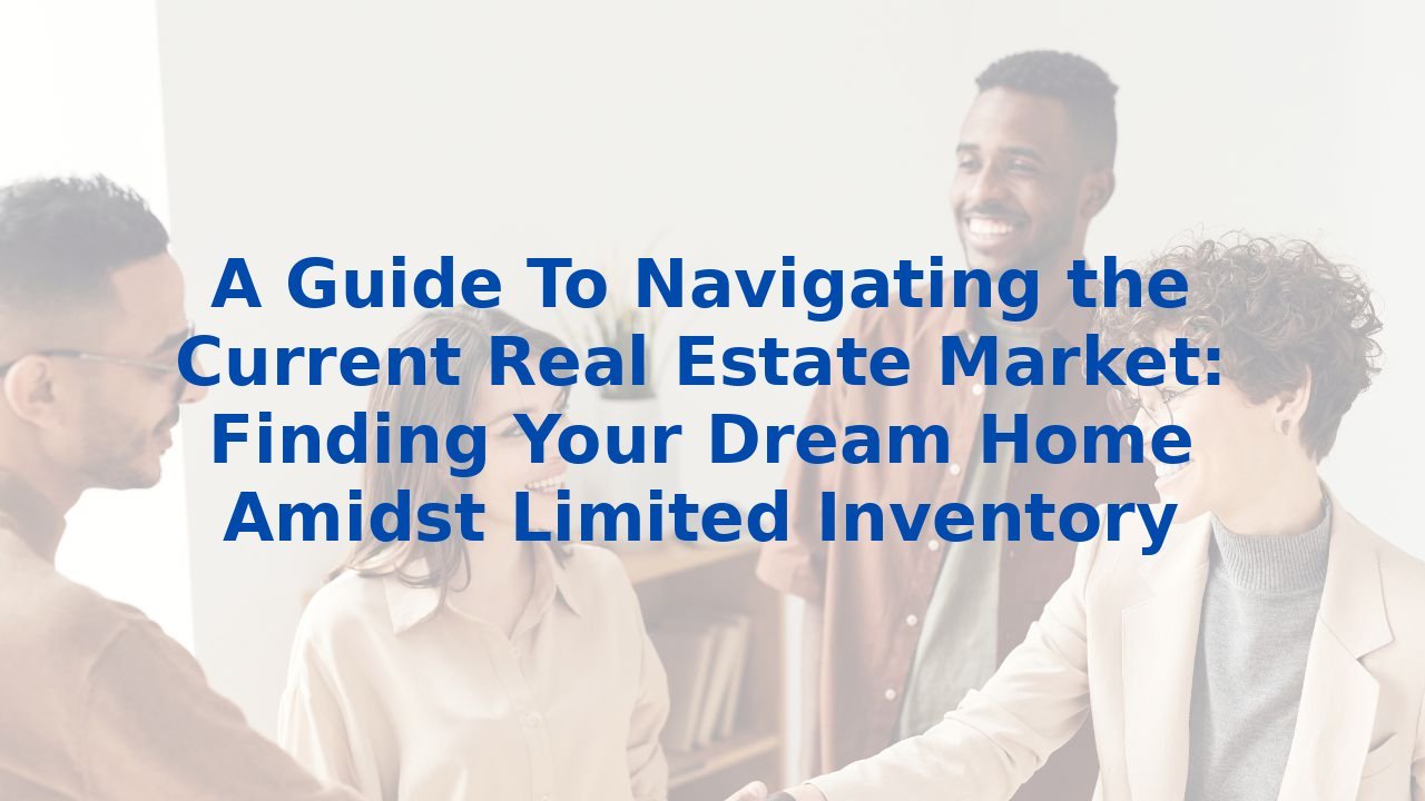 Featured image for Finding Your Dream Home: Navigating the Real Estate Market