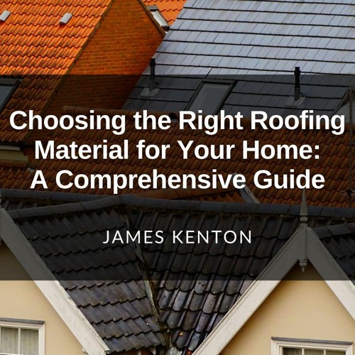 Content image for Choosing the Right Roofing Material for Your Home: A Comprehensive Guide